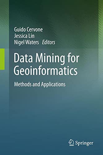 9781461476696: Data Mining for Geoinformatics: Methods and Applications