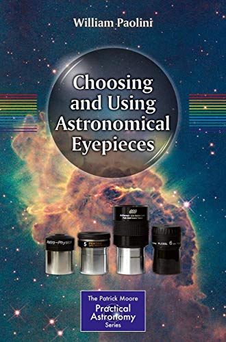 Stock image for Choosing and Using Astronomical Eyepieces (The Patrick Moore Practical Astronomy Series) for sale by HPB-Diamond