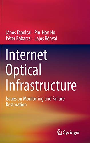 9781461477372: Internet Optical Infrastructure: Issues on Monitoring and Failure Restoration