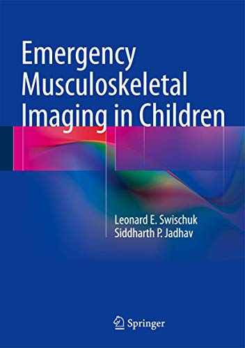 Emergency Musculoskeletal Imaging in Children (9781461477464) by Swischuk, Leonard E.; Jadhav, Siddharth P.