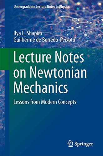 Stock image for Lecture Notes on Newtonian Mechanics: Lessons from Modern Concepts (Undergraduate Lecture Notes in Physics) for sale by BooksRun