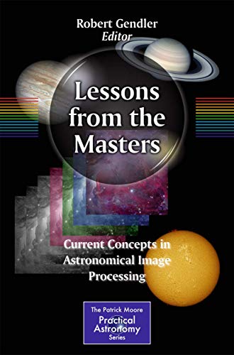 9781461478331: Lessons from the Masters: Current Concepts in Astronomical Image Processing: 179 (The Patrick Moore Practical Astronomy Series)