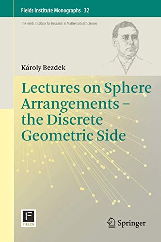 Fields Institute Monographs #32: Lectures on Sphere Arrangements the Discrete Geometric Side