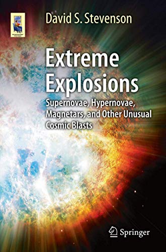 Stock image for Extreme Explosions: Supernovae, Hypernovae, Magnetars, and Other Unusual Cosmic Blasts (Astronomers' Universe) for sale by Decluttr