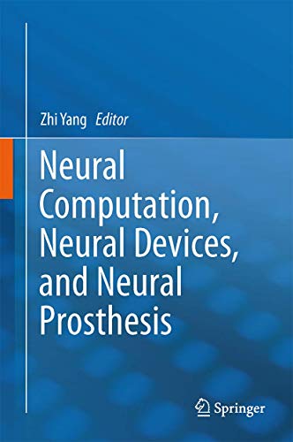Neural Computation, Neural Devices, and Neural Prosthesis.