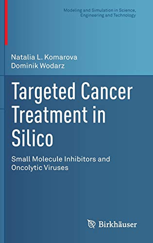 Beispielbild fr Targeted Cancer Treatment in Silico: Small Molecule Inhibitors and Oncolytic Viruses (Modeling and Simulation in Science, Engineering and Technology) [Hardcover] Komarova, Natalia L. and Wodarz, Dominik zum Verkauf von SpringBooks