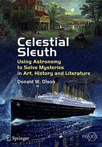 Celestial Sleuth : Using Astronomy to Solve Mysteries in Art, History and Literature - Donald W. Olson