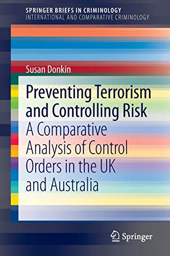 9781461487043: Preventing Terrorism and Controlling Risk: A Comparative Analysis of Control Orders in the UK and Australia: 1 (SpringerBriefs in Criminology)