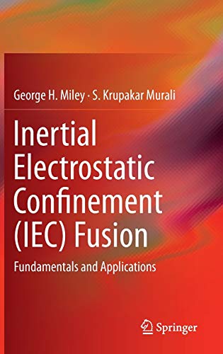 Imagen de archivo de Inertial Electrostatic Confinement (IEC) Fusion: Fundamentals and Applications a la venta por Lucky's Textbooks