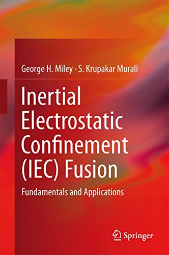 9781461493372: Inertial Electrostatic Confinement (IEC) Fusion: Fundamentals and Applications