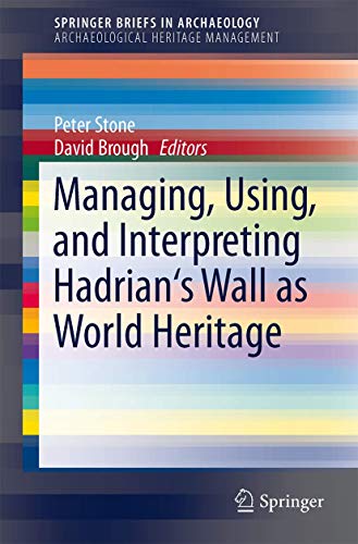 9781461493501: Managing, Using, and Interpreting Hadrian's Wall as World Heritage: 2 (SpringerBriefs in Archaeological Heritage Management)