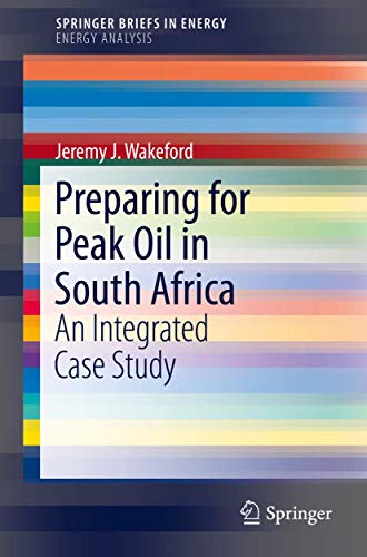 Stock image for Preparing for Peak Oil in South Africa: An Integrated Case Study (SpringerBriefs in Energy) for sale by Lucky's Textbooks