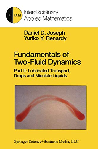 Stock image for Fundamentals of Two-Fluid Dynamics: Part II: Lubricated Transport, Drops and Miscible Liquids (Interdisciplinary Applied Mathematics, 4) for sale by Lucky's Textbooks