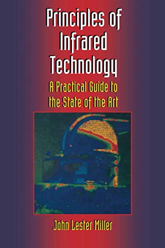 Principles of Infrared Technology: A Practical Guide to the State of the Art (9781461576662) by Miller, John Lester