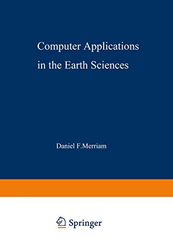 Computer Applications in the Earth Sciences: An International Symposium Proceedings of a conference on the state of the art held on campus at The ... Geology, and University of Kansas Extension (9781461586357) by Merriam, Daniel