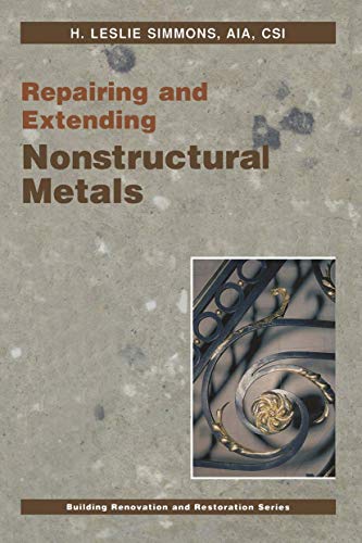 Repairing and Extending Nonstructural Metals (Building Renovation and Restoration Series) (9781461597377) by Simmons, H.L.