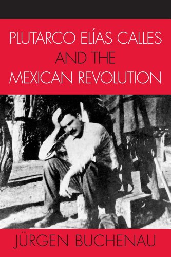 9781461640950: Plutarco Elias Calles and the Mexican Revolution (Latin American Silhouettes)