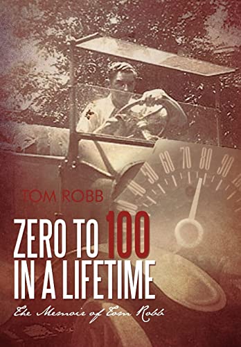 Zero to 100 in a Lifetime: The Memoir of Tom Robb (9781462001057) by Robb, Tom