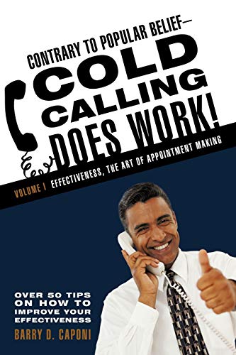 Stock image for Contrary to Popular Belief-Cold Calling Does Work!: Volume I: Effectiveness, the Art of Appointment Making for sale by ThriftBooks-Dallas