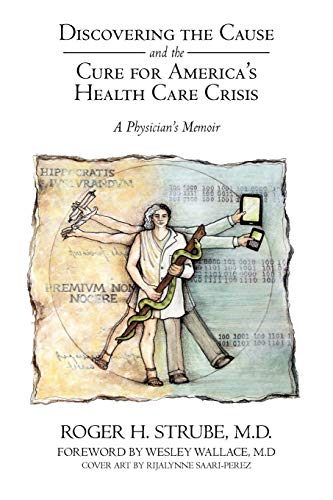 Beispielbild fr Discovering the Cause and the Cure for America's Health Care Crisis: A Physician's Memoir zum Verkauf von BEAR'S BOOK FOREST