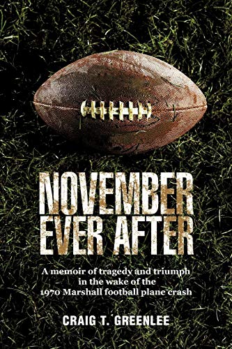 

November Ever After : A Memoir of Tragedy and Triumph in the Wake of the 1970 Marshall Football Plane Crash