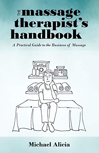 Stock image for The Massage Therapist's Handbook: A Practical Guide To The Business Of Massage for sale by Gulf Coast Books