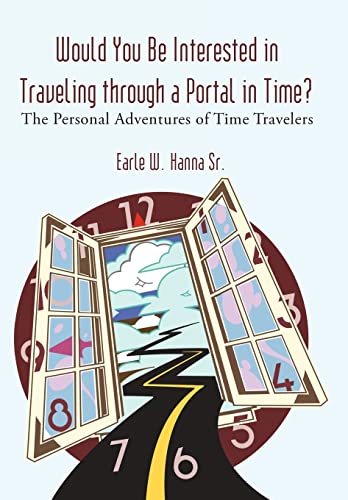 9781462007073: Would You Be Interested in Traveling Through a Portal in Time?: The Personal Adventures of Time Travelers