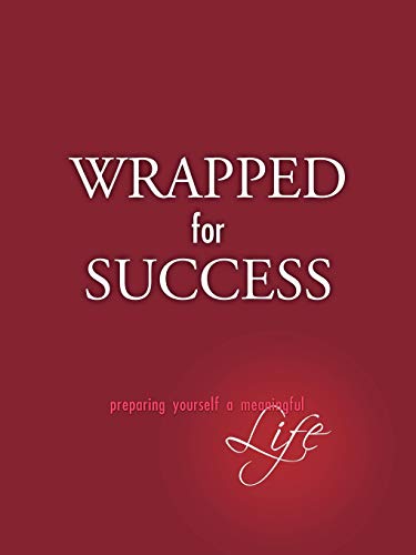 Beispielbild fr Wrapped for Success: Preparing Yourself a Meaningful Life zum Verkauf von Lucky's Textbooks