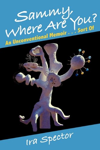 9781462009084: Sammy, Where Are You?: An Unconventional Memoir ... Sort of