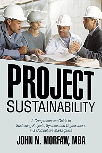 Beispielbild fr Project Sustainability: A Comprehensive Guide To Sustaining Projects, Systems And Organizations In A Competitive Marketplace zum Verkauf von Reuseabook