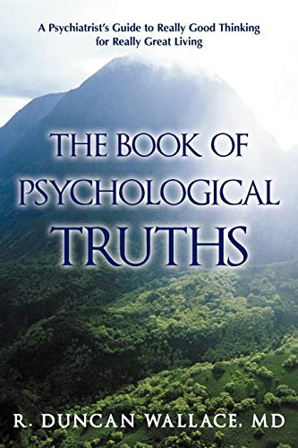 Stock image for The Book of Psychological Truths : A Psychiatrist's Guide to Really Good Thinking for Really Great Living for sale by Better World Books