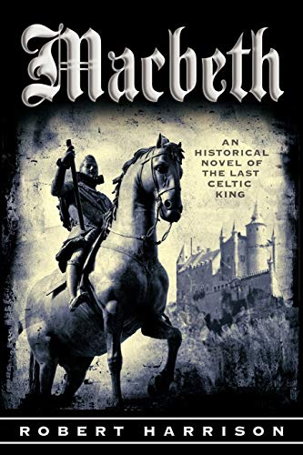 Macbeth: An Historical Novel of the Last Celtic King (9781462016129) by Harrison, Robert