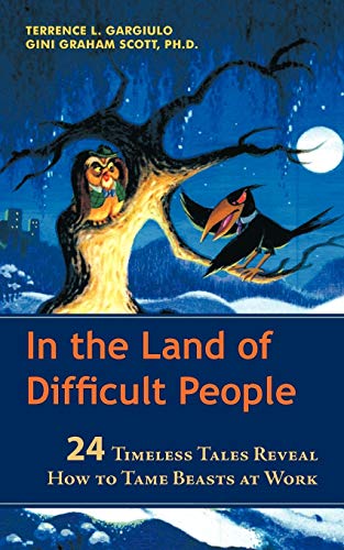 In the Land of Difficult People: 24 Timeless Tales Reveal How to Tame Beasts at Work (9781462016570) by Gargiulo, Terrence L.