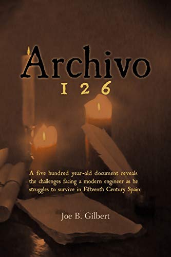 Stock image for Archivo 126: A Five Hundred Year-Old Document Reveals The Challenges Facing A Modern Engineer As He Struggles To Survive In Fifteenth Century Spain for sale by Books From California
