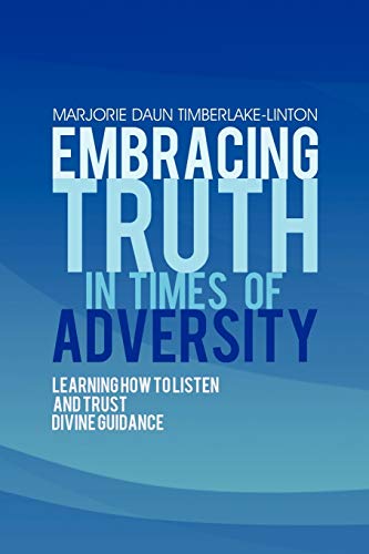 9781462017485: Embracing Truth In Times Of Adversity: Learning How to Listen and Trust Divine Guidance