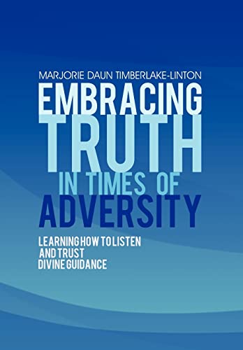 Stock image for Embracing Truth in Times of Adversity: Learning How to Listen and Trust Divine Guidance for sale by Lucky's Textbooks
