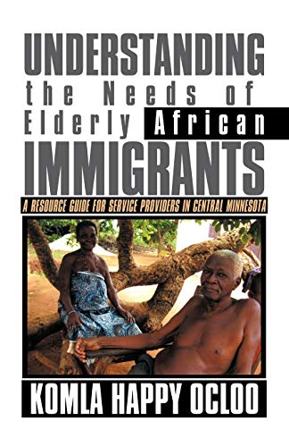 Beispielbild fr Understanding the Needs of Elderly African Immigrants: A Resource Guide for Service Providers in Central Minnesota zum Verkauf von Chiron Media