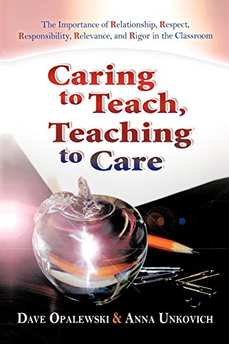 Stock image for Caring To Teach, Teaching To Care: The Importance Of Relationship, Respect, Responsibility, Relevance, And Rigor In The Classroom for sale by BookHolders