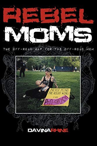 Stock image for Rebel Moms: The Off-Road Map for the Off-Road Mom for sale by medimops