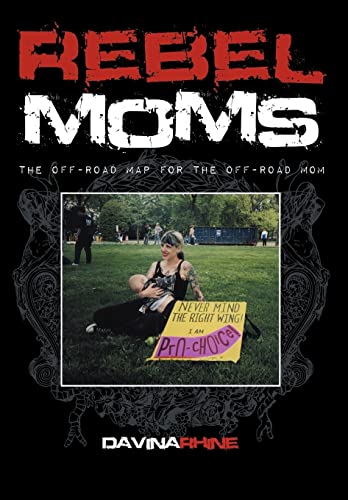 Stock image for Rebel Moms : The off-Road Map for the off-Road Mom for sale by Better World Books