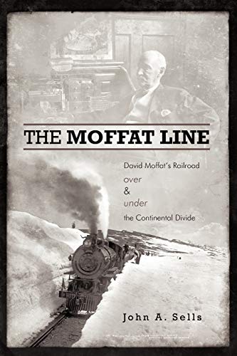9781462026548: The Moffat Line: David Moffat's Railroad Over And Under The Continental Divide