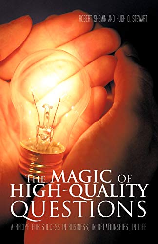 Beispielbild fr The Magic of High-Quality Questions: A Recipe for Success in Business, in Relationships, in Life zum Verkauf von Chiron Media