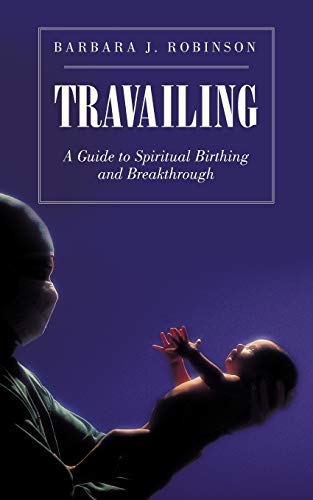 Beispielbild fr Travailing: A Guide to Spiritual Birthing and Breakthrough zum Verkauf von Books Unplugged