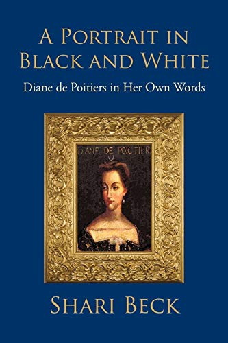 9781462029815: A Portrait In Black And White: Diane De Poitiers In Her Own Words