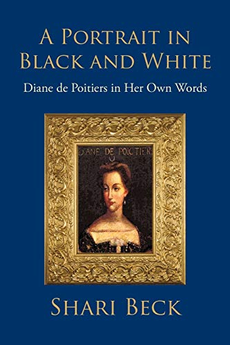 Stock image for A Portrait in Black and White: Diane de Poitiers in Her Own Words for sale by ThriftBooks-Atlanta