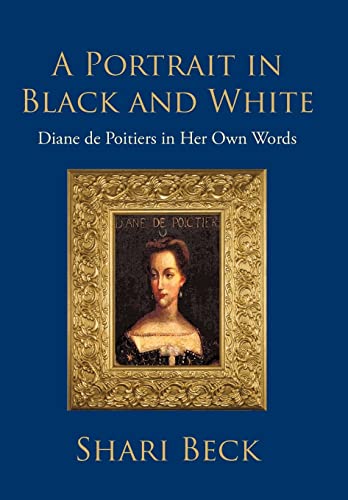 9781462029822: A Portrait in Black and White: Diane de Poitiers in Her Own Words