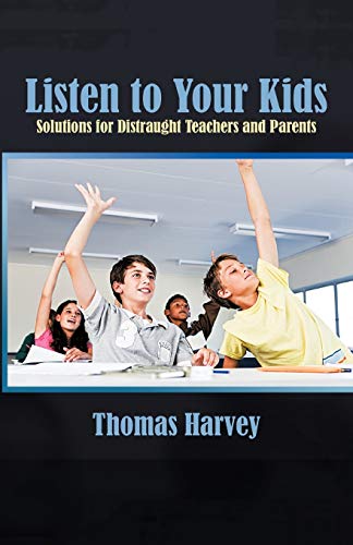 9781462030200: Listen to Your Kids: Solutions for Distraught Teachers and Parents