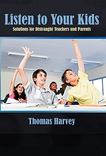 9781462030217: Listen to Your Kids: Solutions for Distraught Teachers and Parents