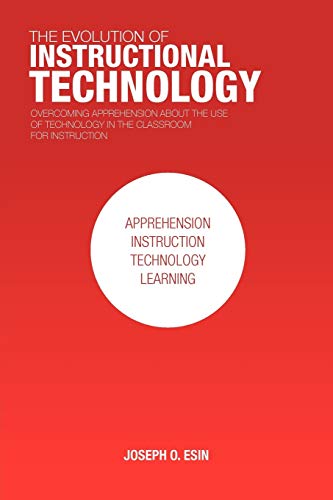 Stock image for The Evolution of Instructional Technology: Overcoming Apprehension about the Use of Technology in the Classroom for Instruction for sale by Lucky's Textbooks