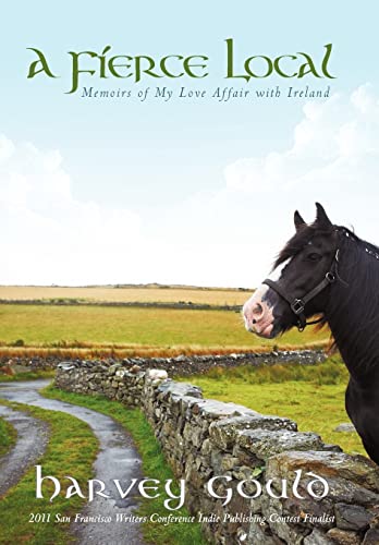 Imagen de archivo de A Fierce Local: Memoirs of My Love Affair with Ireland a la venta por Lucky's Textbooks